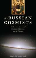 George M. Young - The Russian Cosmists The Esoteric Futurism of Nikolai Fedorov and His Followers (2012, Oxford University Press) - libgen.li.jpg