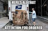 HERES ALL THAT ATTENTION YOU ORDERED - iFunny.jpeg