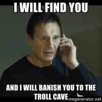 i-will-find-you-and-i-will-banish-you-to-the-troll-cave.jpg