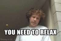 chill-you-need-to-relax.gif